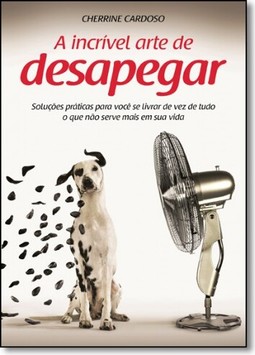 A Incrivel Arte de Desapegar