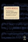 A gazeta musical: positivismo e missão civilizadora nos primeiros anos da república no Brasil