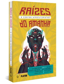 Raízes do amanhã: 8 contos afrofuturistas
