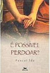 É Possível Perdoar?