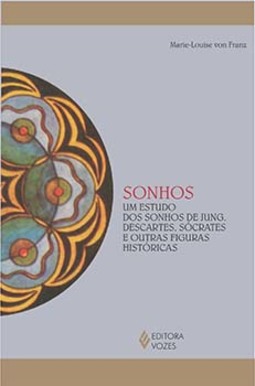 Sonhos: um estudo dos sonhos de Jung, Descartes, Sócrates e outras figuras históricas