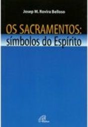 Os Sacramentos: símbolos do Espírito