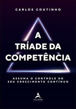 A tríade da competência: assuma o controle do seu crescimento contínuo