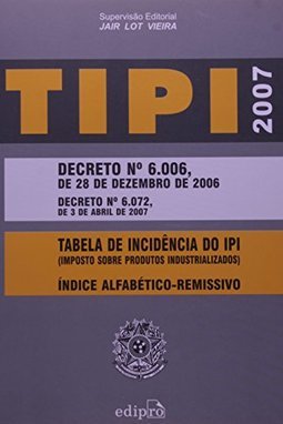 TIPI 2007: Tabela de Incidência do Imposto sobre Produtos...