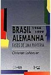 Brasil - Alemanha: Fases de uma Parceria (1964-1999)