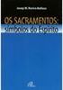 Os Sacramentos: símbolos do Espírito