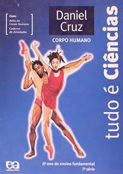 Tudo é Ciências : Corpo Humano - 8º ano - 7ª série - Ensin. Fundam.