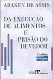 Da Execução de Alimentos e Prisão do Devedor