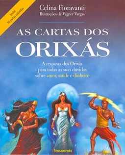 As cartas dos orixás: a resposta dos orixás para todas as suas dúvidas sobre amor, saúde e dinheiro