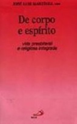 De Corpo e Espírito: Vida Presbiteral e Religiosa Integrada