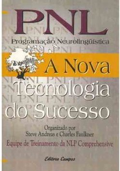 PNL Programação Neurolingüística: a Nova Tecnologia do Sucesso