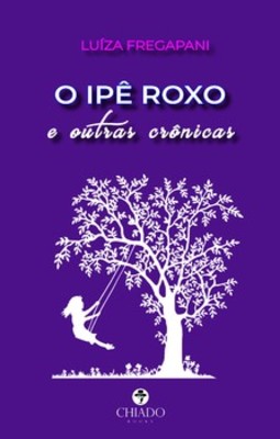 O ipê roxo e outras crônicas