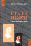 Reler Descartes (Pensamento e Filosofia)