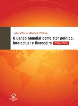 O Banco Mundial como ator político, intelectual e financeiro