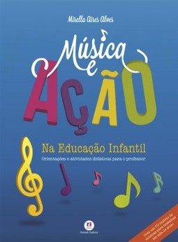 Música e ação na educação infantil: orientações e atividades didáticas para o professor