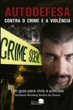 Autodefesa contra o crime e a violência: um guia para civis e policiais