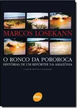 O Ronco Da Pororoca - Histórias de um Repórter na Amazônia