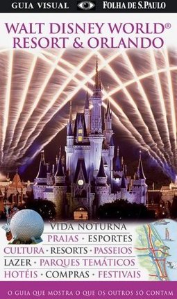 Guia Visual: Folha de São Paulo: Walt Disney World® Resort & Orlando