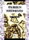 Vital Brazil e o Instituto Butantan