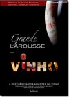 Grande Larousse Do Vinho - A Referencia Dos Amantes Do Vinho