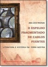 Espelho Fragmentado De Carlos Fuentes, O: Literatura E Historia Em Terra Nostra