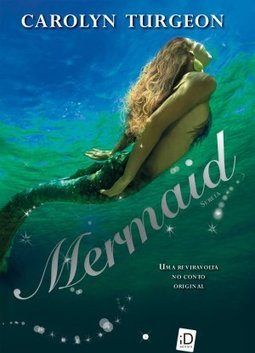 Mermaid Sereia: Uma Reviravolda No Conto Original - Carolyn Turgeon