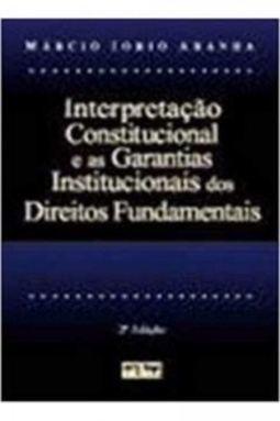 Interpretação Constitucional e as Garantias Institucionais dos Direitos Fundamentais