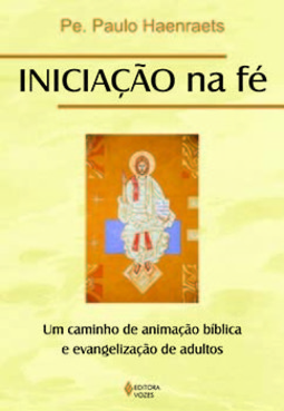 Iniciação na fé: um caminho de animação bíblica e evangelização de adultos