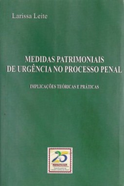 Medidas patrimoniais de urgência no processo penal: implicações teóricas e práticas
