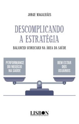 Descomplicando a estratégia: Balanced Scorecard na área da Saúde