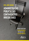 Administração pública e as contratações irregulares: penalização dos trabalhadores em face da má gestão pública