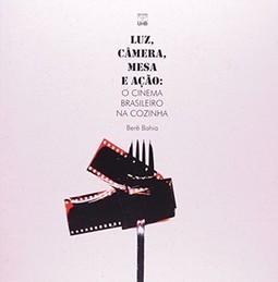 Luz, câmera, mesa e ação: o cinema brasileiro na cozinha