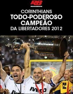  Corinthians: Todo-poderoso Campeão Da Libertadores 2012 - Acompanha Cd-Áudio