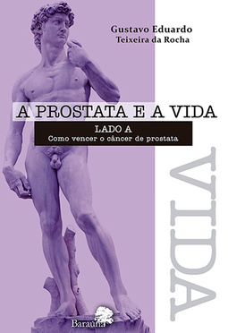 A próstata e a vida: Lado A: como vencer o câncer de próstata