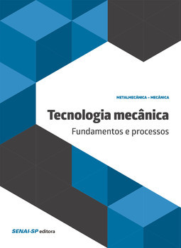 Tecnologia mecânica: fundamentos e processos