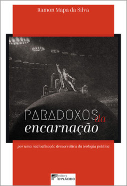Paradoxos da encarnação: por uma radicalização democrática da teologia política