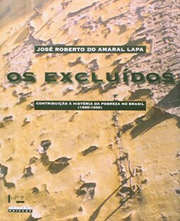 Os Excluídos. Contribuição à História da Pobreza no Brasil. 1850-1950