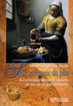 Seis mil anos de pão: a civilização humana através de seu principal alimento