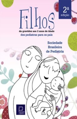 Filhos - Da gravidez aos dois anos de idade: dos pediatras para os pais