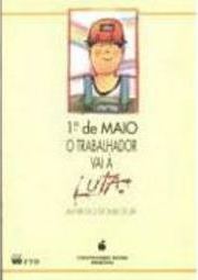 1º de Maio: o Trabalhador Vai a Luta