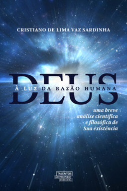 Deus à luz da razão humana: uma breve análise científica e filosófica de Sua existência
