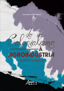 Do colonialismo à agroindústria: México e Brasil