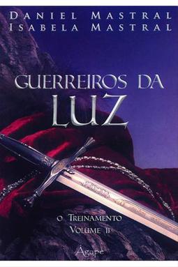 Guerreiros Da Luz - O Treinamento - Volume II