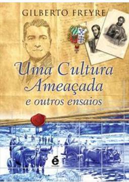 UMA CULTURA AMEAÇADA E OUTROS ENSAIOS