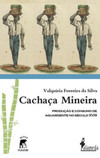 Cachaça mineira: produção e consumo de aguardente no século XVIII