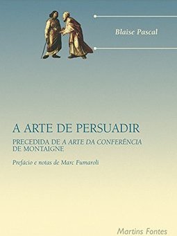 A Arte de Persuadir: Precedida de a Arte da Conferência de Montaigne