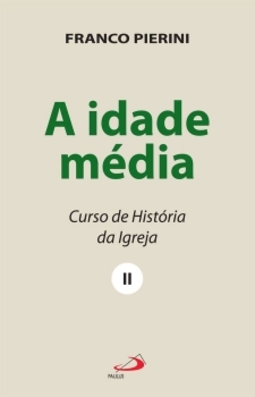 A idade média: curso de história da igreja