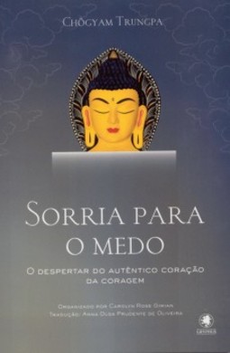 Sorria para o medo: o despertar do autêntico coração da coragem
