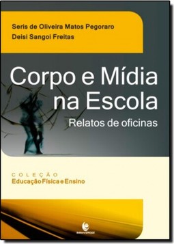 Corpo E Midia Na Escola - Relatos De Oficinas
