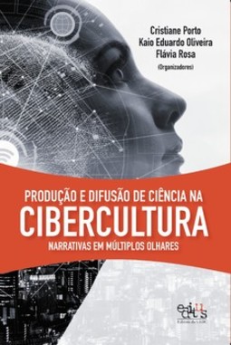 Produção e difusão de ciência na cibercultura: narrativas em múltiplos olhares